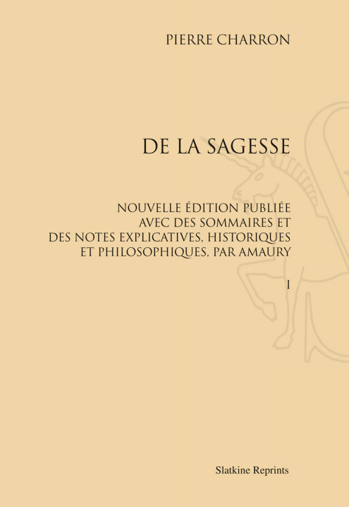 Carte DE LA SAGESSE. NOUVELLE EDITION PUBLIEE PAR AMAURY. 3 VOLS (1824) CHARRON PIERRE