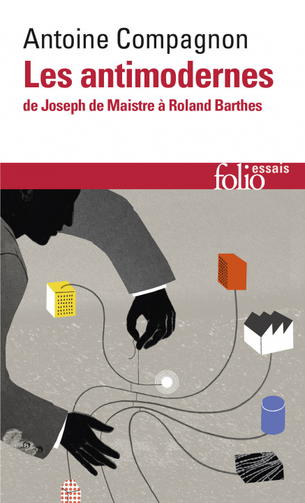 Carte Les antimodernes de Josephe Maistre a Roland Barthes Compagnon