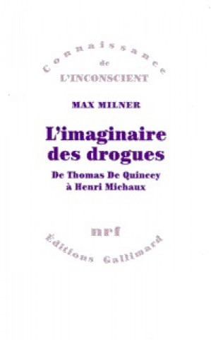 Kniha L'imaginaire des drogues De Thomas de Quincey a Henri Michaux Milner