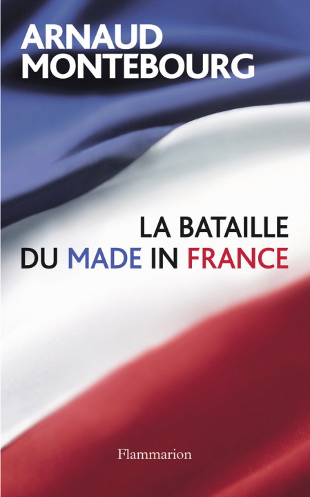 Βιβλίο La Bataille du made in France Montebourg