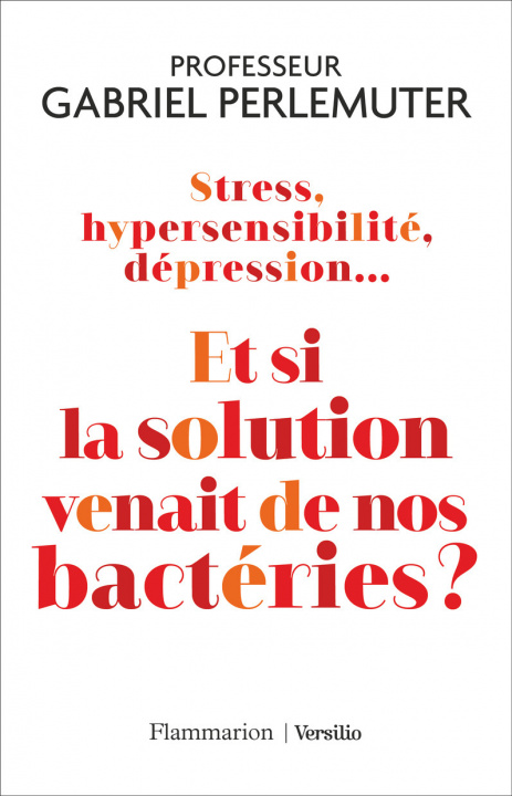 Kniha Stress, hypersensibilité, dépression... Et si la solution venait de nos bactéries ? Perlemuter