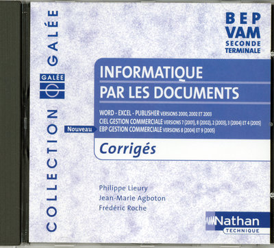 Digital INFORMATIQUE PAR LES DOCUMENTS BEP VAM (GALEE) - SECONDE TERMINALE CDROM PROFESSEUR CORRIGES 2007 Philippe Lieury