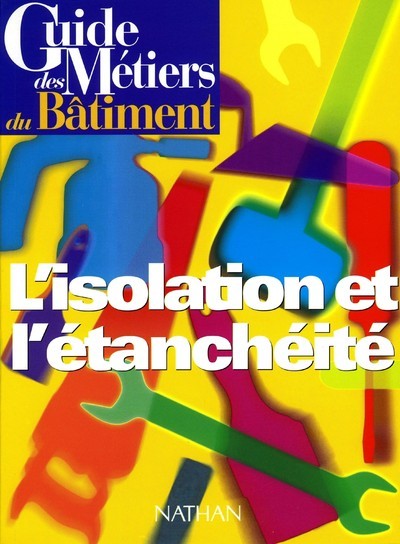 Kniha Guide des métiers du bâtiment - L'isolation et l'étanchéité Livre/Guide pratique 