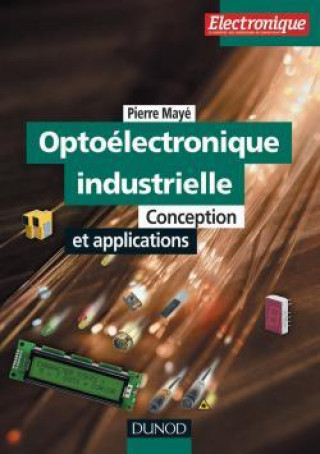 Книга Optoélectronique industrielle - Conception et applications Pierre Mayé