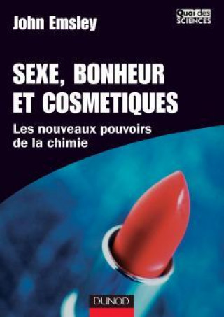 Kniha Sexe, bonheur et cosmétique - Les nouveaux pouvoirs de la chimie John Emsley