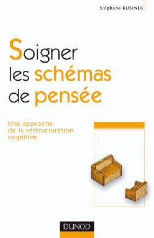 Kniha Soigner les schémas de pensée - 1re édition - Une approche de la restructuration cognitive Stéphane Rusinek