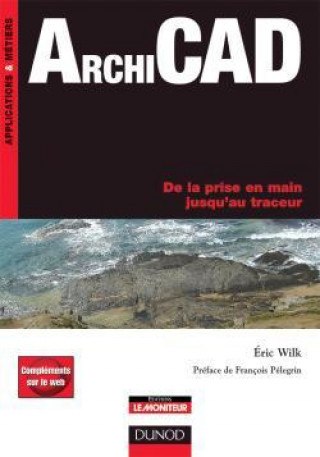 Kniha ArchiCAD - De la prise en main jusqu'au traceur - Livre+compléments en ligne Eric Wilk
