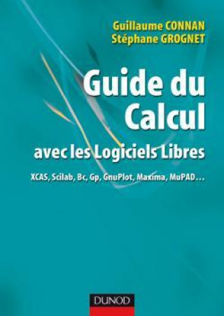 Kniha Guide du calcul avec les logiciels libres - XCAS, Scilab, Bc, Gp, GnuPlot,  Maxima, MuPAD... Guillaume Connan