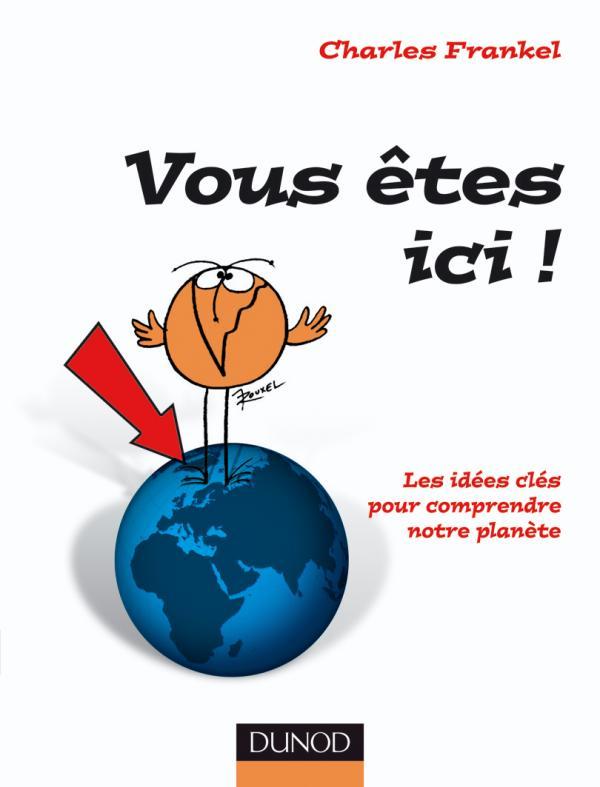 Knjiga Vous êtes ici ! - Les idées clé pour comprendre la Terre Charles Frankel