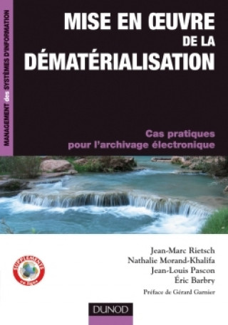 Carte Mise en oeuvre de la dématérialisation - Cas pratiques pour l'archivage électronique Jean-Marc Rietsch