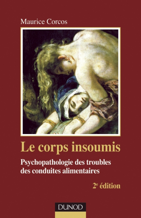 Книга Le corps insoumis - 2e edition - Psychopathologie des troubles des conduites alimentaires Maurice Corcos