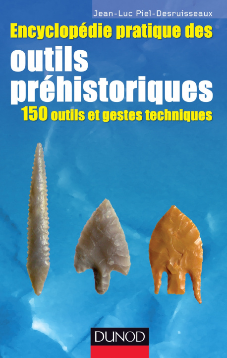 Carte Encyclopédie pratique des Outils préhistoriques - 150 outils et gestes techniques Jean-Luc Piel-Desruisseaux