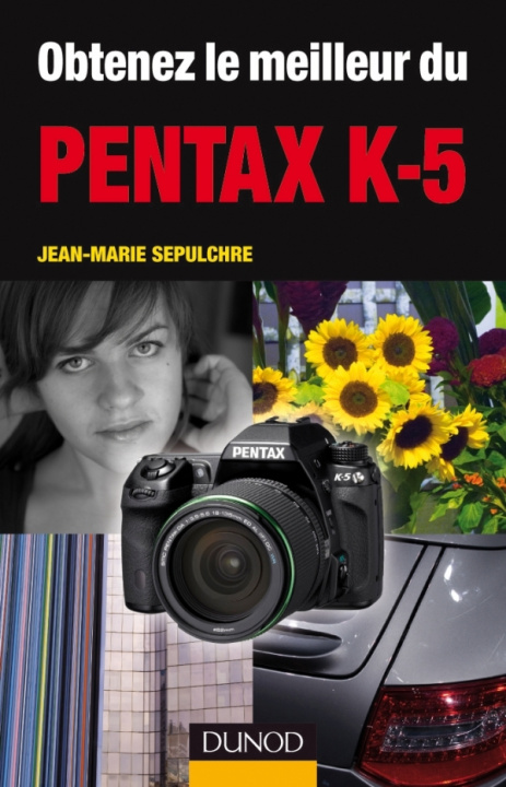 Könyv Obtenez le meilleur du Pentax K-5 Jean-Marie Sepulchre