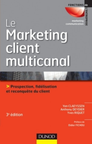 Kniha Le marketing client multicanal - 3ème édition - Prospection, fidélisation et reconquête du client Yan Claeyssen