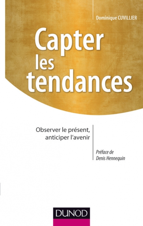 Knjiga Capter les tendances- Observer le présent, anticiper l'avenir Dominique Cuvillier