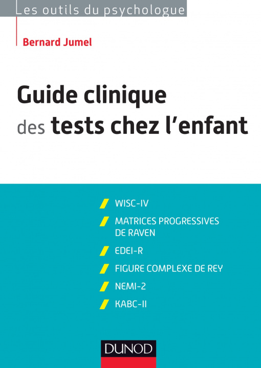 Книга Guide clinique des tests chez l'enfant - 3e éd. - WISC-IV, Matrices progressives de Raven Bernard Jumel