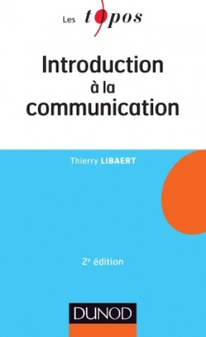 Knjiga Introduction à la communication - 2e éd Thierry Libaert
