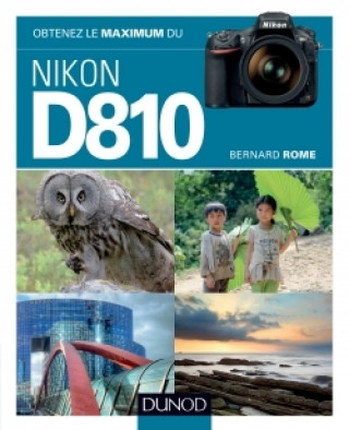 Kniha Obtenez le maximum du Nikon D810 Bernard Rome