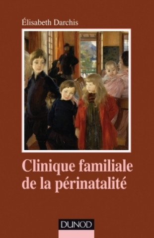 Kniha Clinique familiale de la périnatalité - Du temps de la grossesse aux premiers liens Elisabeth Darchis