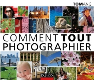 Kniha Comment tout photographier Tom Ang