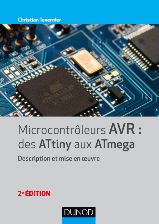 Knjiga Microcontrôleurs AVR : des ATtiny aux ATmega - 2e éd. - Description et mise en oeuvre Christian Tavernier