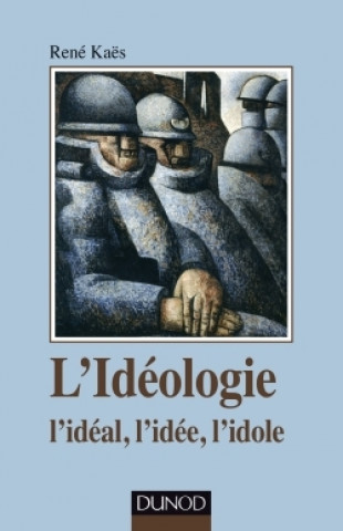 Carte L'idéologie - l'idéal, l'idée, l'idole René Kaës