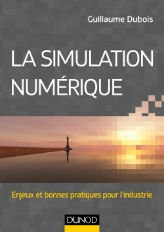 Kniha La simulation numérique - Enjeux et bonnes pratiques pour l'industrie Guillaume Dubois