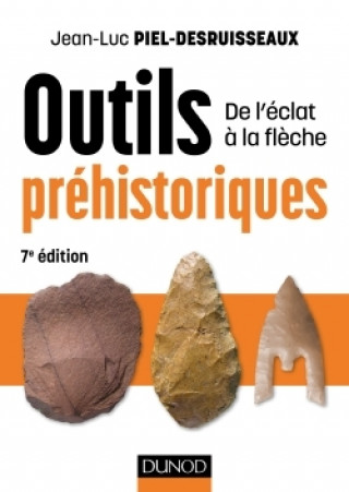 Könyv Outils préhistoriques - 7e éd. - De l'éclat à la flèche Jean-Luc Piel-Desruisseaux
