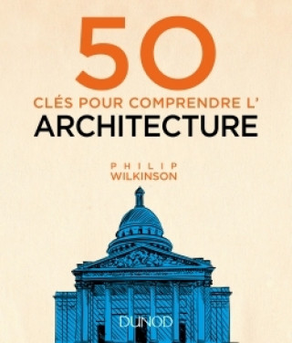 Kniha 50 clés pour comprendre l'architecture Philip Wilkinson