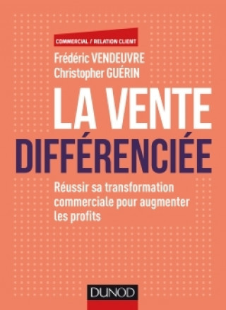 Książka La vente différenciée - Réussir sa transformation commerciale pour augmenter les profits Frédéric Vendeuvre