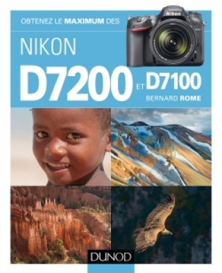 Kniha Obtenez le maximum des Nikon D7200 et D7100 Bernard Rome