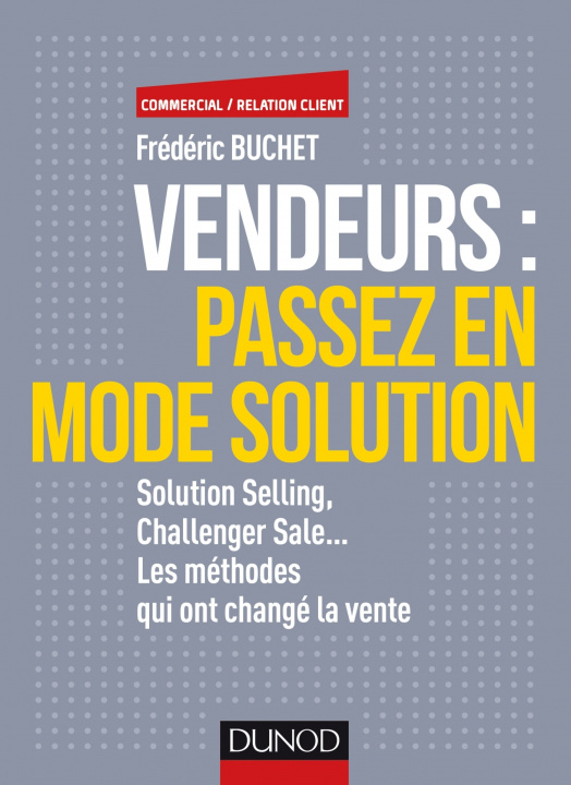 Knjiga Vendeurs  : passez en mode solution - Solution selling, challenger sale... - Prix DCF du Livre Frédéric Buchet
