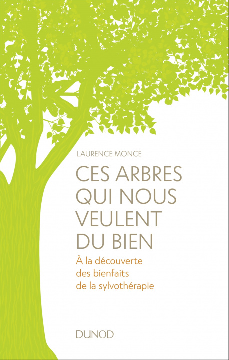 Kniha Ces arbres qui nous veulent du bien - A la découverte des bienfaits de la sylvothérapie et du bain d Laurence Monce