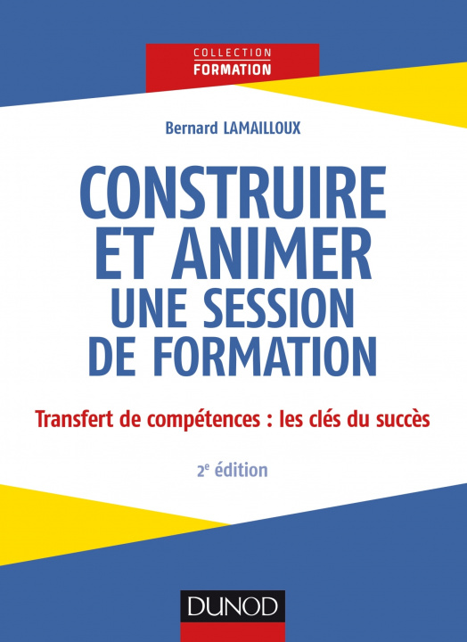 Carte Construire et animer une session de formation - 2e éd. Bernard Lamailloux