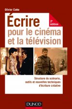 Carte Ecrire pour le cinéma et la télévision - 2e éd. - Structure du scénario, outils et nouvelles techniq Olivier Cotte