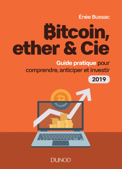 Carte Bitcoin, ether & Cie - Guide pratique pour comprendre, anticiper et investir 2019 Enée Bussac