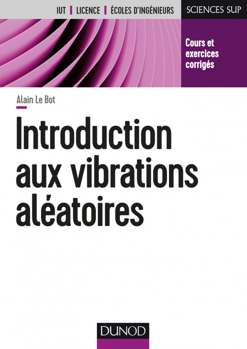 Könyv Introduction aux vibrations aléatoires - Cours et exercices corrigés Alain Le Bot