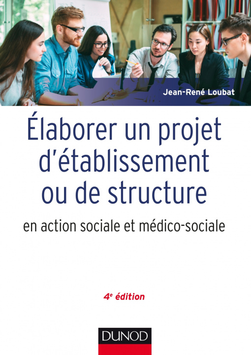 Kniha Elaborer un projet d'établissement ou de structure en action sociale et médico-sociale - 4e éd. Jean-René Loubat