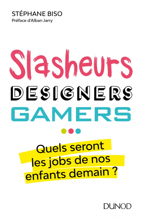 Kniha Slasheurs, designers, gamers - Quels seront les jobs de nos enfants demain? Stéphane Biso