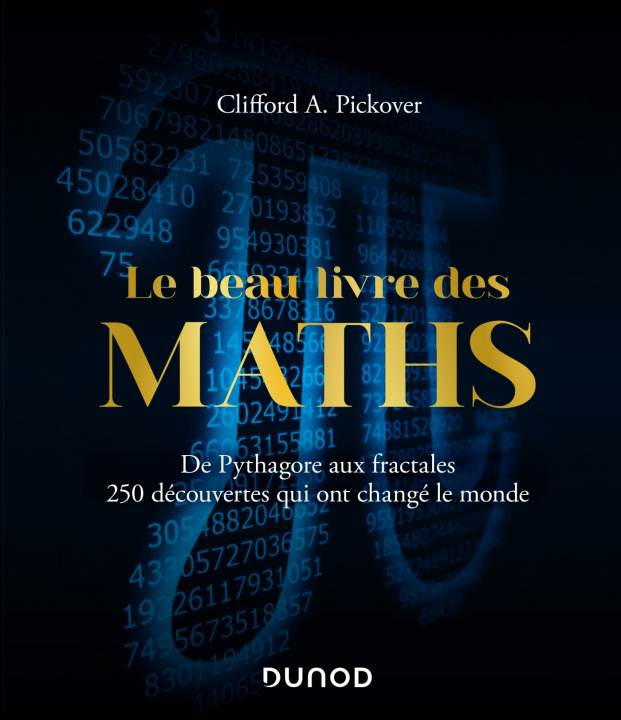Kniha Le Beau Livre des Maths - De Pythagore aux fractales, 250 découvertes qui ont changé le monde Clifford A. Pickover