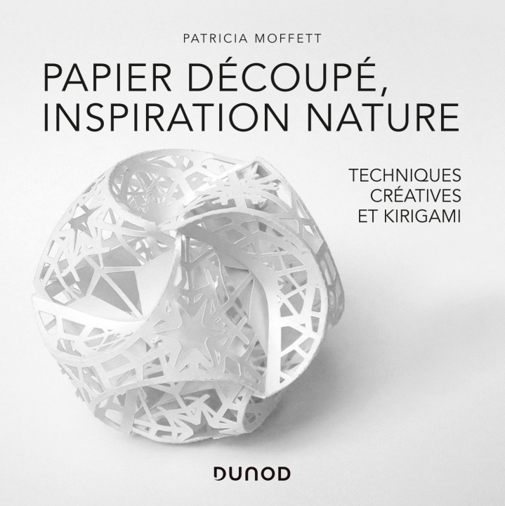 Könyv Papier découpé, inspiration nature - Des techniques créatives au Kirigami Patricia Moffett