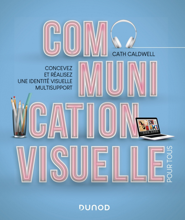 Kniha Communication visuelle pour tous - Concevez et réalisez une identité visuelle multisupport Cath Caldwell