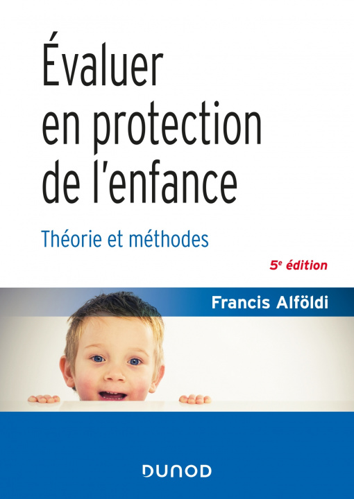 Carte Évaluer en protection de l'enfance - 5 éd. - Théorie et méthodes Francis Alföldi