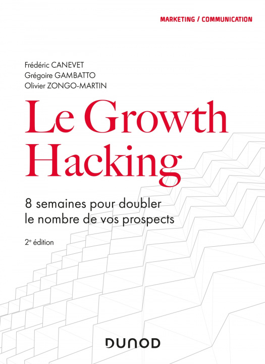 Könyv Le Growth Hacking - 2e éd. - 8 semaines pour doubler le nombre de vos prospects Frédéric Canevet