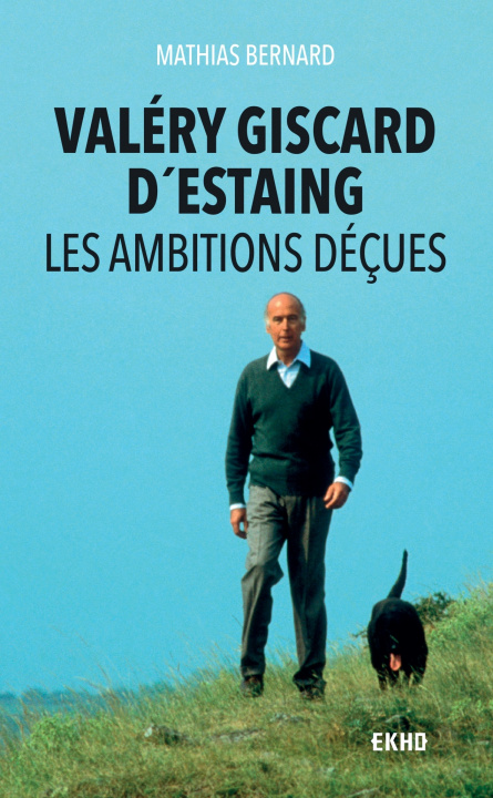 Könyv Valéry Giscard d'Estaing - Les ambitions déçues Mathias Bernard