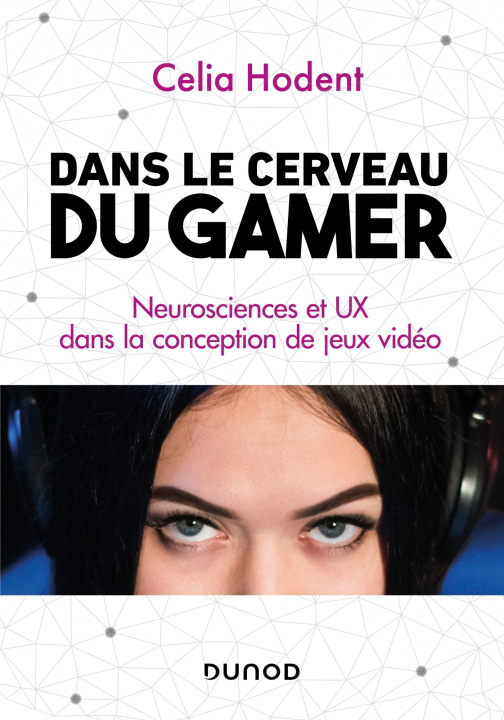 Książka Dans le cerveau du gamer - Neurosciences et UX dans la conception de jeux vidéo Celia Hodent