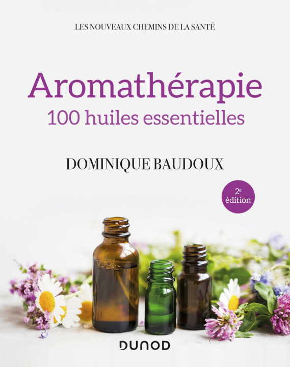 Книга Aromathérapie - 2e éd. - 100 huiles essentielles Dominique Baudoux