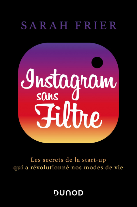 Книга Instagram sans filtre - Les secrets de la start-up qui a révolutionné nos modes de vie Sarah Frier