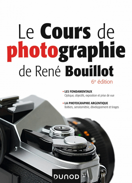 Kniha Le cours de photographie de René Bouillot - 6e éd. - Fondamentaux, photographie argentique René Bouillot