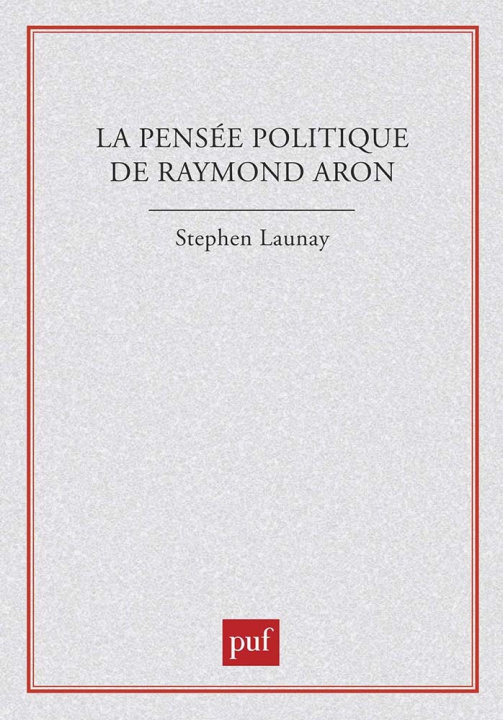 Kniha La pensée politique de Raymond Aron Launay
